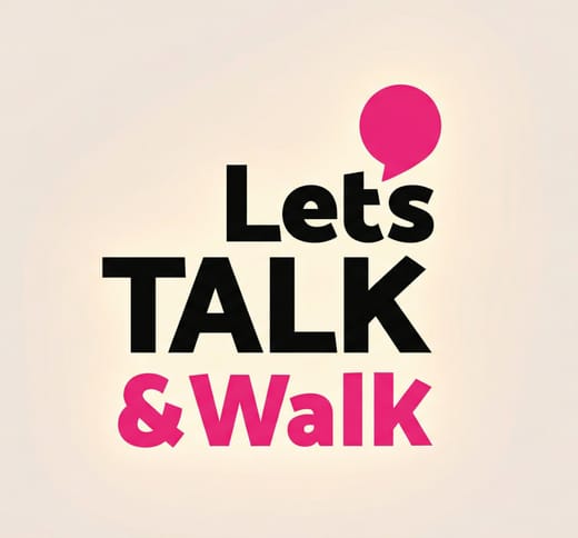Let’s Talk & Walk